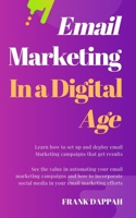 Email Marketing in A Digital Age: Learn how to attract new customers through the power of Email Marketing and Social Media 1085854426 Book Cover