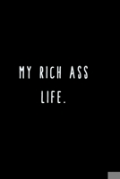 My Rich Ass Life.: A Journal for Writing Down All The Things You're Not 'Supposed' to Say Out Loud  (My Crazy Life Journals) 169546611X Book Cover