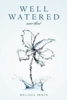 Well Watered: never thirst 147911863X Book Cover