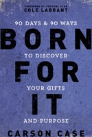 Born For It: 90 Days and 90 Ways to Discover Your Gifts and Purpose 0310767350 Book Cover