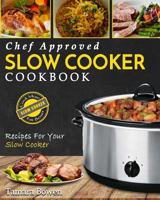 Slow Cooker Cookbook: Chef Approved Slow Cooker Recipes Made for Your Slow Cooker - Cook More Eat Better 1974534227 Book Cover
