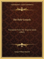 The Holy Gospels: Translated From The Original Greek 1104394138 Book Cover