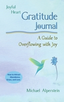 Joyful Heart Gratitude Journal: End Your Negativity and Manifest Your Desires in 60 Days B0B92P2CXR Book Cover