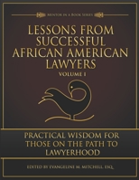 Lessons from Successful African American Lawyers: Practical Wisdom for Those on the Path to Lawyerhood (Volume I) 1735261319 Book Cover