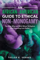 An African-American Guide To Ethical Non-Monogamy The How, Why and With Whom To Explore Your Expanding Love Styles B0C7M2S8WL Book Cover