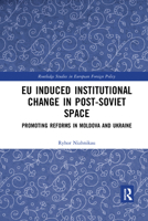 Eu Induced Institutional Change in Post-Soviet Space: Promoting Reforms in Moldova and Ukraine 0367665972 Book Cover