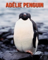 Ad�lie Penguin: Beautiful Pictures & Interesting Facts Children Book About Ad�lie Penguin B08M8GVZW1 Book Cover