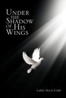 Under the Shadow of His Wings 1465338594 Book Cover