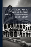 De Cicerone Asinio Pollione C. Oppio: Rerum Caesarianarum Scriptoribus (1878) 1148064796 Book Cover