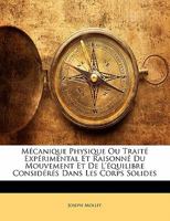 Mécanique Physique Ou Traité Expérimental Et Raisonné Du Mouvement Et De L'équilibre Considérés Dans Les Corps Solides 1142511480 Book Cover