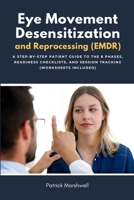 Eye Movement Desensitization and Reprocessing (EMDR): A Step-by-Step Patient Guide to the 8 Phases, Readiness Checklists, and Session Tracking (Worksheets Included) B0GXCD43BX Book Cover