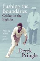 Pushing the Boundaries: Cricket in the Eighties: Playing Home and Away 1473674956 Book Cover