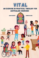 Vital: An exercise in practical theology for Australian churches 0645492760 Book Cover