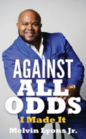 Against All Odds: I Made It 1662816774 Book Cover