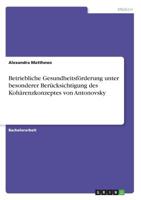 Betriebliche Gesundheitsförderung unter besonderer Berücksichtigung des Kohärenzkonzeptes von Antonovsky (German Edition) 3668947597 Book Cover