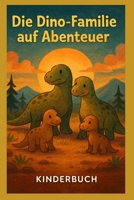 Die Dino-Familie auf Abenteuer: Kinderbuch (German Edition) B0DQWRVXD1 Book Cover