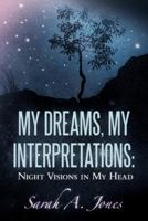 MY DREAMS, MY INTERPRETATIONS: NIGHT VISIONS IN MY HEAD 1449719287 Book Cover