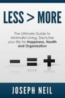 Less > More: The Ultimate Guide to Minimalist Living, Declutter Your Life for Happiness, Health and Organization 1499521863 Book Cover