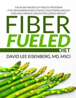 Fiber Fueled Diet: The Plant-Based Gut Health Program | The Groundbreaking Science of Sustained Weight Loss and Vibrant Health B08JDTNSVM Book Cover