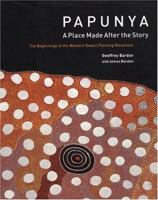 Papunya-A Place Made After the Story: The Beginnings of the Western Desert Painting Movement 052285110X Book Cover