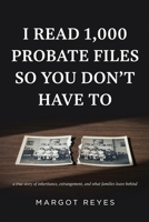 I Read 1,000 Probate Files So You Don't Have To: What Family Wealth Fights Reveal About Fairness, Love, and Why It's Never Really About the Money B0HD2QZS96 Book Cover