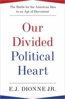 Our Divided Political Heart: The Battle for the American Idea in an Age of Discontent 1608192016 Book Cover