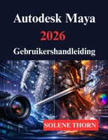 Autodesk Maya 2026 Gebruikershandleiding: Jouw 3D modellerings en animatieproces (Dutch Edition) B0GJL9PLFR Book Cover