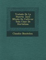 Tratado De La Huerta � [sic] M�todo De Cultivar Toda Clase De Hortalizas 1249950953 Book Cover
