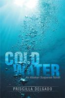 Cold Water: An Alaskan Suspense Novel 1499033087 Book Cover