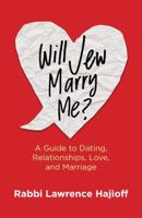 Will Jew Marry Me?: A Guide to Dating, Relationships, Love, and Marriage 099745153X Book Cover