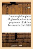 Cours de Philosophie: Ra(c)Diga(c) Conforma(c)Ment Au Programme Officiel Du Baccalaura(c)at A]s Lettres: , Et Suivi D'Un Pra(c)Cis D'Histoire de La Philosophie 2012801099 Book Cover