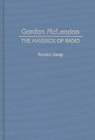 Gordon McLendon: The Maverick of Radio 031326676X Book Cover