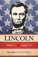 Lincoln Part I & Part II: Two Plays by Robert Manns 1462056067 Book Cover
