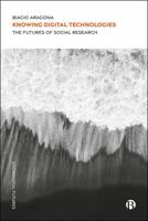Knowing Digital Technologies : Methodology and Epistemology in the Social Sciences 1529248884 Book Cover
