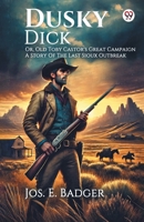 Dusky Dick Or, Old Toby Castor's Great Campaign A Story Of The Last Sioux Outbreak 9370426507 Book Cover