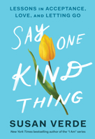 Say One Kind Thing: Lessons in Acceptance, Love, and Letting Go 1419757555 Book Cover