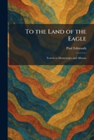 To the Land of the Eagle: Travels in Montenegro and Albania 1026042844 Book Cover