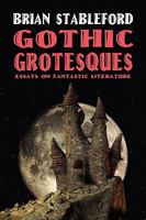 Gothic Grotesques: Essays on Fantastic Literature 1434403394 Book Cover