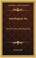 Astrological Air: Gemini, Libra And Aquarius 142533556X Book Cover