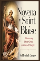Novena to Saint Blaise: Discovering Divine Grace in Times of Struggle B0DY1MJRV7 Book Cover
