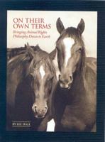 On Their Own Terms: Bringing Animal-Rights Philosophy Down to Earth 0976915936 Book Cover