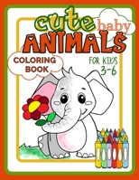 Cute Baby Animals Coloring Book for Kids 3-6: Easy and Fun Activity Book Full of Beautiful Creatures for Developing Child's Imagination and Practising B08YQCS7F6 Book Cover