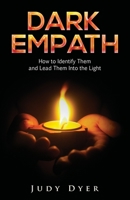 Dark Empath: How to Identify Them and Lead Them Into the Light 1989588913 Book Cover