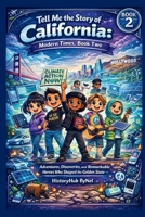 Tell Me the Story of California: A Fun History Book for Curious Kids! (BOOK 2): Adventures, Discoveries, and Remarkable Heroes Who Shaped the Golden State (Collection of State Histories of the USA) B0GP6RSPPS Book Cover