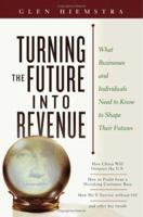 Turning the Future Into Revenue: What Business and Individuals Need to Know to Shape Their Futures 0471792934 Book Cover