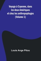 Voyage à Cayenne, dans les deux Amériques et chez les anthropophages (Volume 1) 9362510456 Book Cover