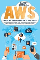 Aws: Certified Cloud Practitioner Study Guide To Learn The Principles Of Aws And Discover Programming Tools And Functionalities. Improve Your Computer Skills Today 1801690359 Book Cover