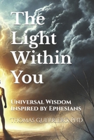 The Light Within You: Universal Wisdom Inspired by Ephesians B0DXKZ9P1Q Book Cover