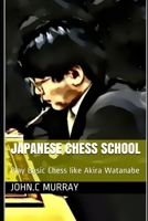 Japanese Chess School: Play Basic Chess like Akira Watanabe B08T84QXRC Book Cover