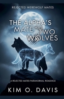 The Alpha's Mate Has Two Wolves (Rejected Werewolf Mates) B0GYQGPW81 Book Cover
